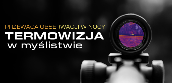 Termowizja w myślistwie – przewaga w obserwacji zwierzyny nocą i w trudnych warunkach